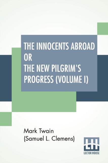 Cover for Mark Twain (Samuel Langhorne Clemens) · The Innocents Abroad Or The New Pilgrim's Progress (Volume I) (Pocketbok) (2019)