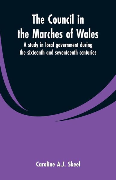 Cover for Caroline A J Skeel · The council in the marches of Wales (Paperback Book) (2019)
