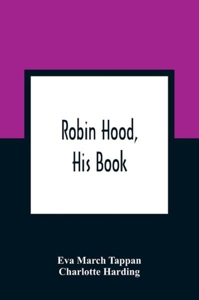 Robin Hood, His Book - Eva March Tappan - Libros - Alpha Edition - 9789354364280 - 11 de enero de 2021