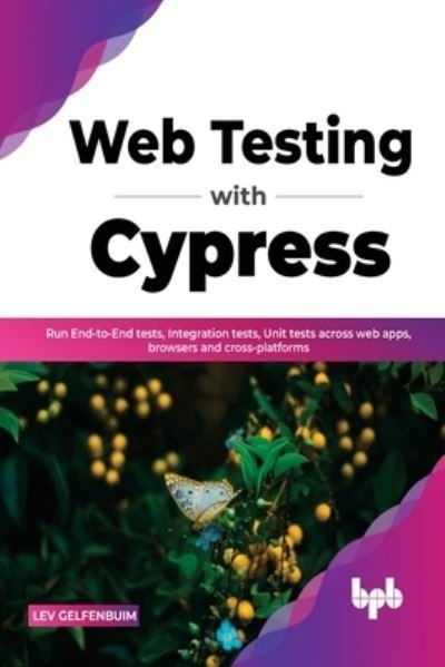 Cover for Lev Gelfenbuim · Web Testing with Cypress: Run End-to-End tests, Integration tests, Unit tests across web apps, browsers and cross-platforms (Pocketbok) (2022)