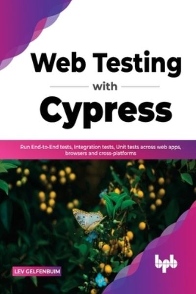 Cover for Lev Gelfenbuim · Web Testing with Cypress: Run End-to-End tests, Integration tests, Unit tests across web apps, browsers and cross-platforms (Paperback Book) (2022)