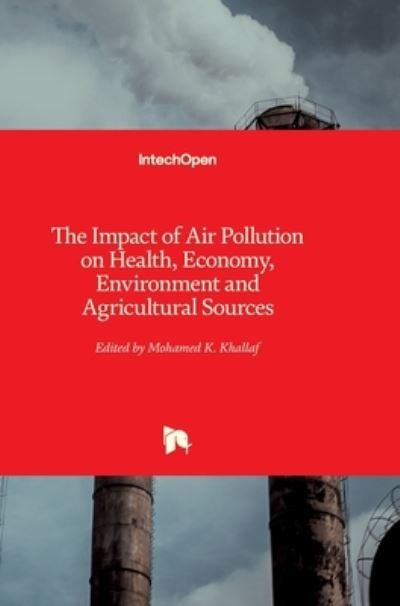 Cover for Mohamed Khallaf · The Impact of Air Pollution on Health, Economy, Environment and Agricultural Sources (Hardcover Book) (2011)