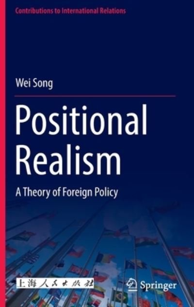 Cover for Wei Song · Positional Realism: A Theory of Foreign Policy - Contributions to International Relations (Hardcover bog) [1st ed. 2023 edition] (2022)