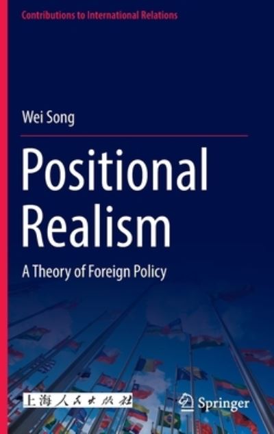 Cover for Wei Song · Positional Realism: A Theory of Foreign Policy - Contributions to International Relations (Hardcover Book) [1st ed. 2023 edition] (2022)