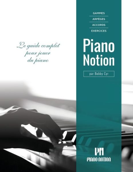 Cover for Cyr Bobby Cyr · Gammes, arpeges, accords, exercices par Piano Notion: Le guide complet pour jouer du piano - Methode Piano Notion / Francais (Sheet music) (2019)