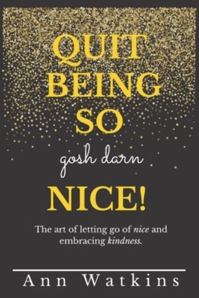 Quit Being so Gosh Darn Nice! - Amazon Digital Services LLC - Kdp - Books - Amazon Digital Services LLC - Kdp - 9798353828280 - September 20, 2022