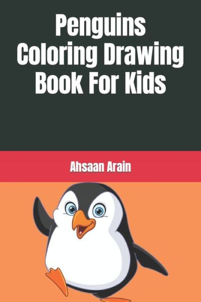 Cover for Ahsaan Arain · Penguins Coloring Drawing Book For Kids (Taschenbuch) (2022)