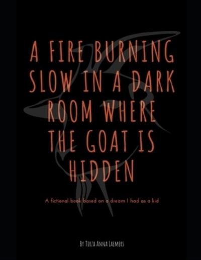 Cover for Laemers Tirza Anna Laemers · A Fire Burning Slow in a Dark Room Where the Goat is Hidden (Pocketbok) (2022)