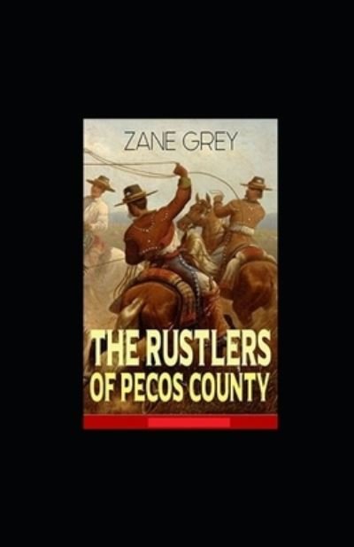 The Rustlers of Pecos County Annotated - Zane Grey - Libros - Independently Published - 9798418507280 - 17 de febrero de 2022