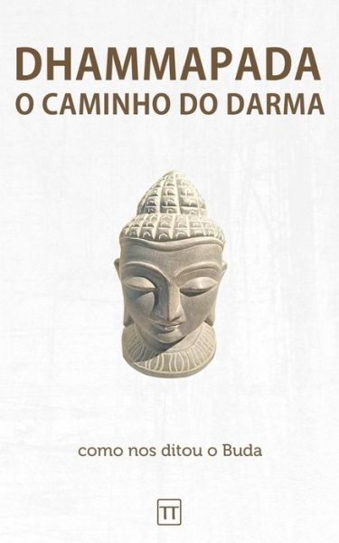 Cover for Rafael Arrais · Dhammapada - O Caminho do Darma: Uma nova traducao (Paperback Book) (2022)