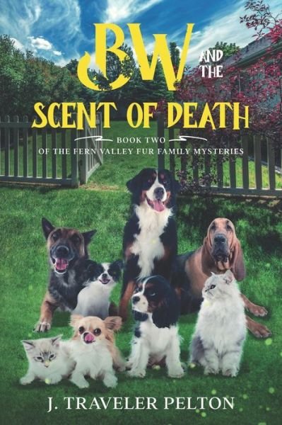 Cover for J Traveler Pelton · BW and the Scent of Death: Book Two of the Fern Valley Fur Family Mysteries (Paperback Book) (2022)