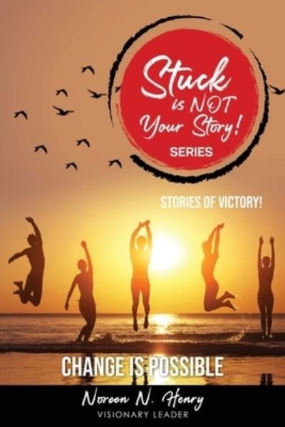 Cover for Noreen N Henry · Stuck Is NOT Your Story: CHANGE IS POSSIBLE - Stories Of Victories (Paperback Bog) (2021)