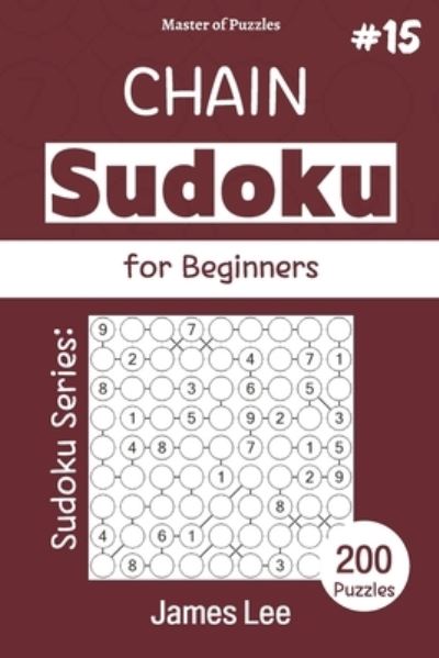 Cover for James Lee · Master of Puzzles - Sudoku Series; Chain Sudoku for Beginners 200 Puzzles #15 (Taschenbuch) (2021)