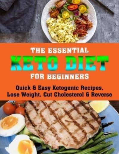 Cover for Daniel Jones · The Essential Keto Diet for Beginners: Quick &amp; Easy Ketogenic Recipes, Lose Weight, Cut Cholesterol &amp; Reverse (Taschenbuch) (2021)