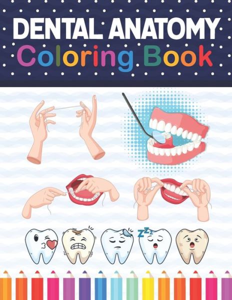 Cover for Samniczell Publication · Dental Anatomy Coloring Book: Learn the Basics of Dental Anatomy. Dental Anatomy Coloring Book for Cute Children's, Kids, Boys, Girls, Dental Assistants, Dental Students, Periodontists and Dentists. Dental Hygienist Book. (Paperback Book) (2020)