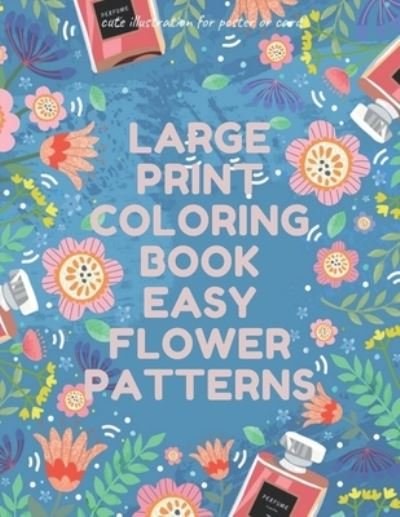Large Print Coloring Book Easy Flower Patterns - Mb Caballero - Libros - Independently Published - 9798579536280 - 11 de diciembre de 2020