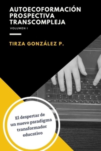 Cover for Tirza González · Auto-ecoformación Prospectiva Transcompleja (Paperback Book) (2021)