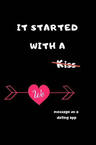 Cover for It Started W Funny Valentines Day Gifts · It started with a message on a dating app (Taschenbuch) (2020)