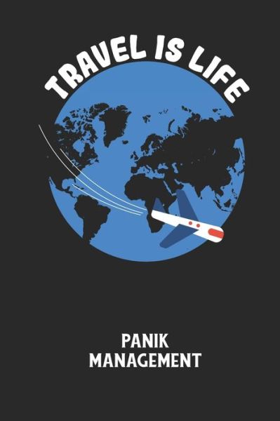 Cover for Angst-Management Notizbuch · TRAVEL IS LIFE - Panik Management (Paperback Book) (2020)