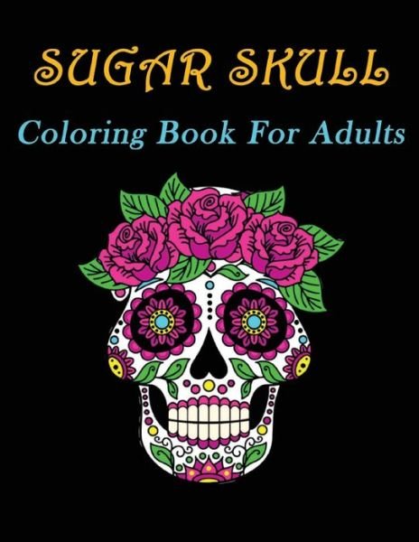Cover for Sugar Skull Drawing · Sugar Skull Coloring Book For Adults (Paperback Book) (2020)