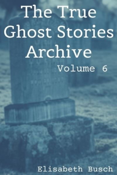 Cover for Elisabeth Busch · The True Ghost Stories Archive (Paperback Book) (2020)