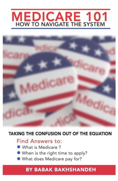 Cover for Babak Bakhshandeh · Medicare 101 - HOW TO NAVIGATE THE SYSTEM (Paperback Book) (2020)