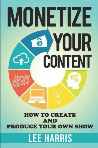 Cover for Lee Harris · Monetize Your Content (Pocketbok) (2020)