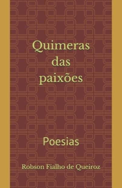 Cover for Robson Fialho de Queiroz · Quimeras das paixoes (Paperback Book) (2020)