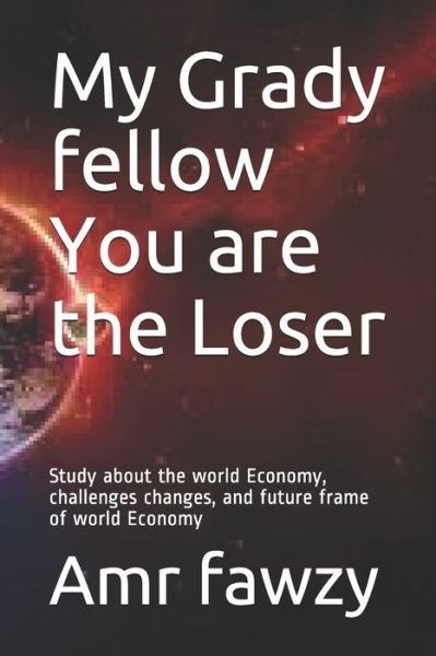 Cover for Amr Sayed Fawzy · My Grady fellow You are the Loser (Pocketbok) (2020)