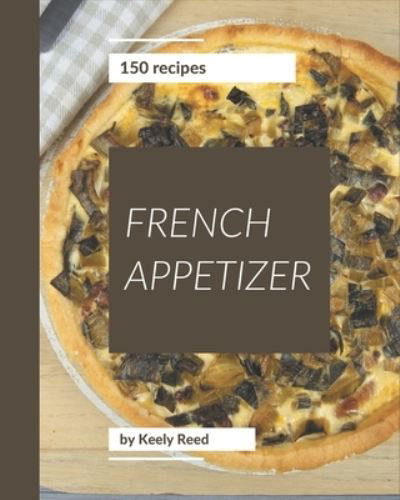 Cover for Keely Reed · 150 French Appetizer Recipes (Pocketbok) (2020)