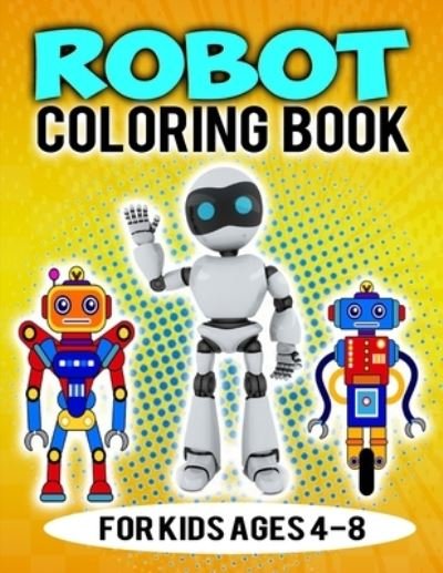 Robot Coloring Book For Kids Ages 4-8 - Coloring Heaven - Bøger - Independently Published - 9798696934280 - 12. oktober 2020