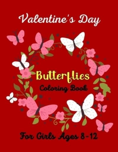 Cover for Mnktn Publications · Valentine's Day Butterflies Coloring Book For Girls Ages 8-12 (Pocketbok) (2021)