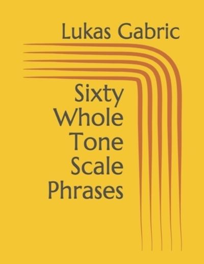 Cover for Lukas Gabric · Sixty Whole Tone Scale Phrases (Paperback Book) (2021)