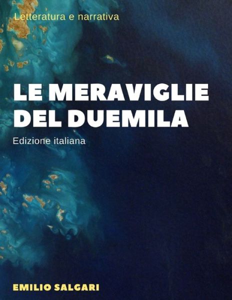 Le meraviglie del Duemila - Illustrata (Edizione italiana) - Emilio Salgari - Books - Independently Published - 9798734180280 - April 6, 2021