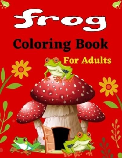 Cover for Ensumongr Publications · FROG Coloring Book For Adults (Paperback Book) (2021)