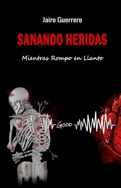 Cover for Jairo Guerrero · Sanando Heridas: Mientras Rompo en Llanto (Paperback Book) (2021)