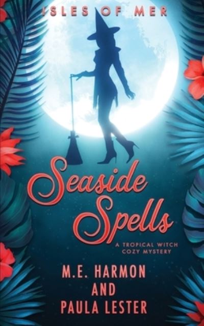 Cover for M E Harmon · Seaside Spells - Isles of Mer Tropical Witch Cozy Mysteries (Paperback Book) (2021)