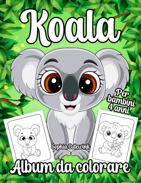 Cover for Sophia Cutewink · Koala Album da Colorare per Bambini: Libri da Colorare Bambini 4 Anni + (Paperback Book) (2022)