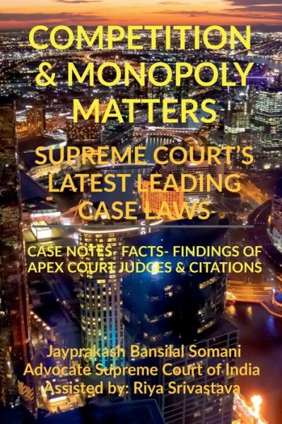 Cover for Jayprakash Bansilal Somani · Competition &amp; Monopoly Matters- Supreme Court's Latest Leading Case Laws: Case Notes- Facts- Findings of Apex Court Judges &amp; Citations (Taschenbuch) (2022)