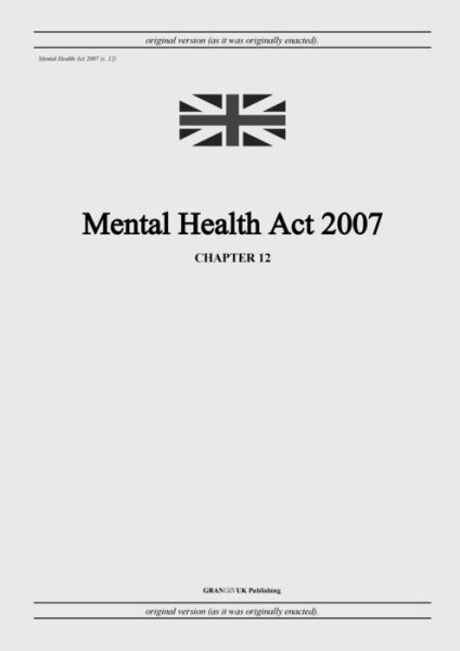 Cover for United Kingdom Legislation · Mental Health Act 2007 (c. 12) (Paperback Book) (2022)