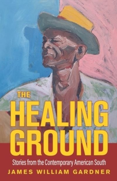 Cover for James William Gardner · The Healing Ground: Stories from the Contemporary American South (Paperback Book) (2022)