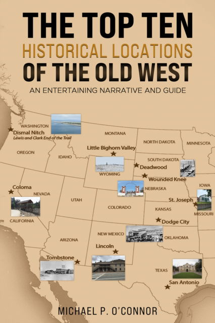 Cover for Michael P. O'Connor · The Top Ten Historical Locations of the Old West: An Entertaining Narrative and Guide (Paperback Book) (2024)