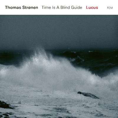 Lucus - Thomas Strønen / Time Is A Blind Guide - Musiikki - SUN - 0602557989281 - torstai 22. helmikuuta 2018