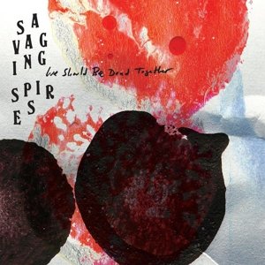 Cover for Savaging Spires · We Should Be Dead Together (LP) (2014)