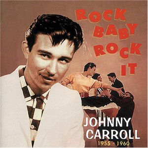 Rock Baby, Rock It - Johnny Carroll - Muziek - BEAR FAMILY - 4000127159281 - 11 maart 1996