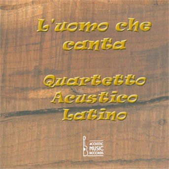 Cover for Quartetto Acustico Latino · L\'uomo Che Canta (CD) (2001)