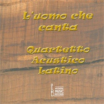Quartetto Acustico Latino · L'uomo Che Canta (CD) (2001)