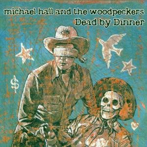 Dead by Dinner - Hall, Michael & Woodpecke - Musik - BLUE ROSE - 4028466302281 - 28. august 2000