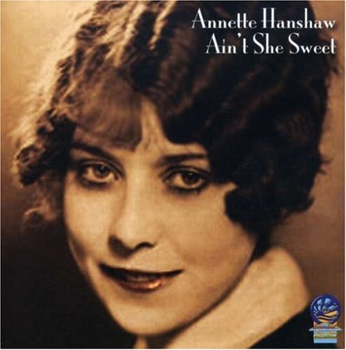 Ain't She Sweet - Annette Hanshaw - Musiikki - CADIZ - SOUNDS OF YESTER YEAR - 5019317070281 - perjantai 13. syyskuuta 2019
