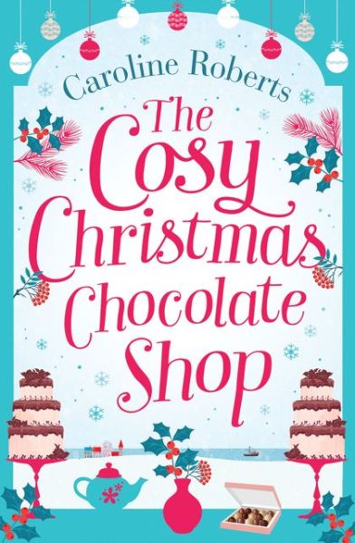 Cover for Caroline Roberts · The Cosy Christmas Chocolate Shop (Paperback Book) (2017)